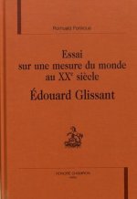 Essai sur une mesure du monde au XXe siècle, Édouard Glissant