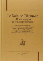 Le Nain de Tillemont et l'historiographie de l'Antiquité romaine - actes du colloque international organisé par le  Centre Le Nain de Tillemont et ten