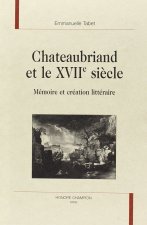 Chateaubriand et le XVIIe siècle - mémoire et création littéraire