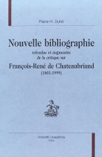 Nouvelle bibliographie refondue et augmentée de la critique sur François-René de Chateaubriand, 1801-1999