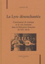 La lyre désenchantée - l'instrument de musique et la voix humaine dans la littérature française du XIXe siècle