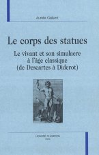 Le corps des statues - le vivant et son simulacre à l'âge classique, de Descartes à Diderot