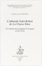 L'abbatiale Saint-Robert de la Chaise-Dieu - un chantier de la papauté d'Avignon (1344-1352)