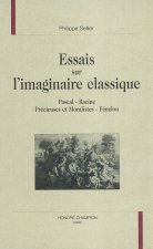 Essais sur l'imaginaire classique - Pascal, Racine, précieuses et moralistes, Fénelon