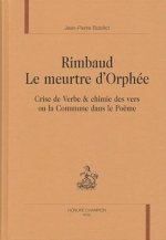 Rimbaud, le meurtre d'Orphée - crise de verbe & chimie des vers ou la Commune dans le poëme