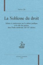 La noblesse du droit - débats et controverses sur la culture juridique et le rôle des juristes dans l'Italie médiévale
