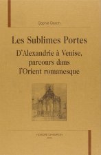 Les sublimes portes - d'Alexandrie à Venise, parcours dans l'Orient romanesque