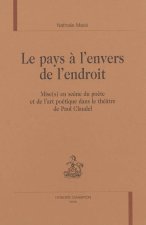 Le pays à l'envers de l'endroit - mise(s) en scène du poète et de l'art poétique dans le théâtre de Paul Claudel