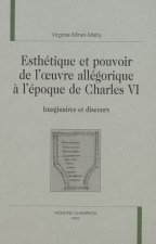 Esthétique et pouvoir de l'oeuvre allégorique à l'époque de charles VI - imaginaires et discours