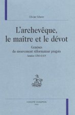 L'archevêque, le maître et le dévot - genèses du mouvement réformateur pragois
