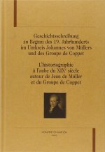 Geschichtsschreibung zu Beginn des 19. Jahrhunderts im Umkreis Johannes von Müllers und des Groupe de Coppet