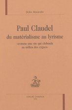 Paul Claudel du matérialisme au lyrisme - 