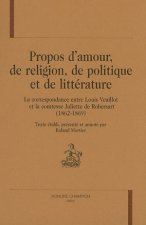 Propos d'amour, de religion, de politique et de littérature - la correspondance entre Louis Veuillot et la comtesse Juliette de Robersart