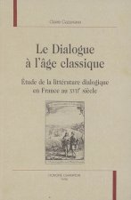 Le dialogue à l'âge classique - étude de la littérature dialogique en France au XVIIe siècle