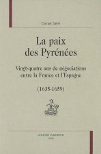 La paix des Pyrénées - vingt-quatre ans de négociations entre la France et l'Espagne, 1635-1659