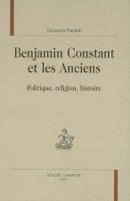 Benjamin Constant et les anciens - politique, religion, histoire