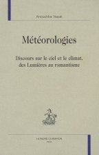 Météorologies - discours sur le ciel et le climat des Lumières au romantisme