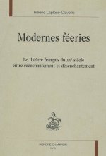 Modernes féeries - le théâtre français du XXe siècle entre réenchantement et désenchantement