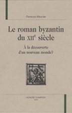 Le roman byzantin du XIIe siècle - à la découverte d'un nouveau monde ?