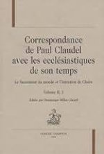 Correspondance de Paul Claudel avec les ecclésiastiques de son temps - le sacrement du monde et l'intention de gloire