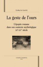 La geste de l'ours - l'épopée romane dans son contexte mythologique, XIIe-XIVe siècle