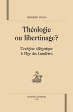 Théologie ou libertinage ? - l'exégèse allégorique à l'âge des Lumières