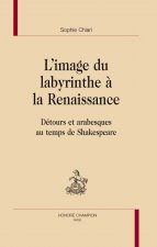 L'image du labyrinthe à la Renaissance - détours et arabesques au temps de Shakespeare