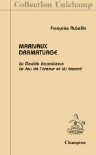 MARIVAUX DRAMATURGE. LA DOUBLE INCONSTANCE. LE JEU DE L'AMOUR ET DU HASARD