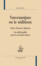 Vauvenargues ou Le séditieux - entre Pascal et Spinoza