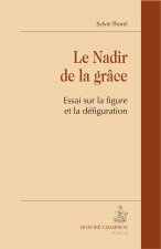 Le nadir de la grâce - essai sur la figure et la défiguration