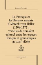La pratique et les réseaux savants d'Albrecht von Haller, 1708-1777, vecteurs du transfert culturel entre les espaces français