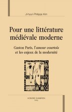 Pour une littérature médiévale moderne - Gaston Paris, l'amour courtois et les enjeux de la modernité