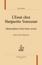 L'essai chez Marguerite Yourcenar - métamorphoses d'une forme ouverte