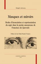 Masques et miroirs - modes d'énonciation et représentation du sujet dans la poésie amoureuse de Francisco de Quevedo