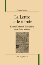 La lettre et le miroir - écrire l'histoire d'actualité selon Jean Molinet
