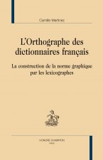 L'orthographe des dictionnaires français - la construction de la norme graphique par les lexicographes