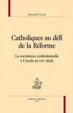 Catholiques au défi de la Réforme - la coexistence confessionnelle à Utrecht au XVIIe siècle