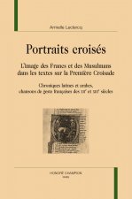 Portraits croisés - l'image des Francs et des musulmans dans les textes sur la première croisade