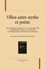 Villon entre mythe et poésie - actes du colloque organisé les 15, 16 et 17 décembre 2006 à la Bibliothèque historique de la vil