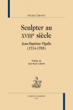 Sculpter au XVIIIe siècle - Jean-Baptiste Pigalle, 1714-1785