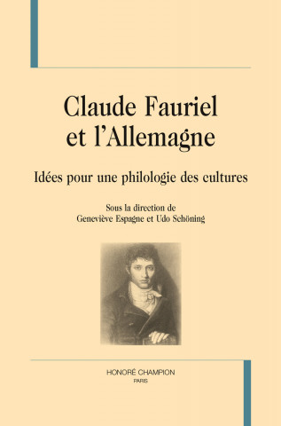 Claude Fauriel et l'Allemagne - idées pour une philologie des cultures