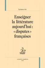 Enseigner la littérature aujourd'hui - disputes françaises