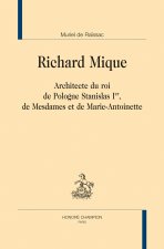 Richard Mique - architecte du roi de Pologne Stanislas Ier, de Mesdames et de Marie-Antoinette