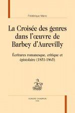 La croisée des genres dans l'oeuvre de Barbey d'Aurevilly - écritures romanesque, critique et épistolaire, 1851-1865