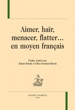 Aimer, haïr, menacer, flatter en moyen français