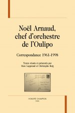 Noël Arnaud, chef d'orchestre de l'Oulipo - correspondance, 1961-1998