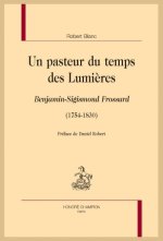 Un pasteur du temps des Lumières - Benjamin-Sigismond Frossard, 1754-1830,