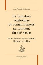 LA TENTATION SYMBOLIQUE DU ROMAN FRANÇAIS AU TOURNANT DU XXIE SIÈCLE