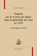 ENQUÊTE SUR LA RECETTE DES DÎMES DANS LA GÉNÉRALITÉ DE CAEN EN 1693