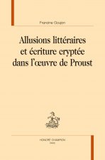 ALLUSIONS LITTÉRAIRES ET ÉCRITURE CRYPTÉE DANS L’ŒUVRE DE PROUST